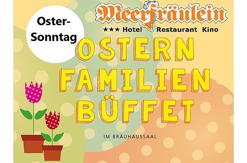 Einladung zum Oster Familien Büffet ins Meerfräulein Bräuhaussaal
am Ostersonntag
Einlass ab 11.00 Uhr
Preis 39 € Erw. Kinder ab 10 €
