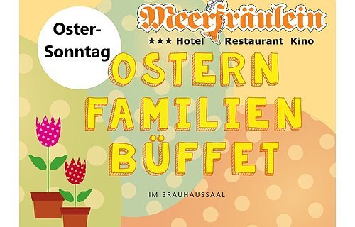 Einladung zum Oster Familien Büffet ins Meerfräulein Bräuhaussaal
am Ostersonntag
Einlass ab 11.00 Uhr
Preis 39 € Erw. Kinder ab 10 €