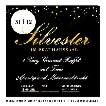 Ein quadratisches, elegantes Werbebild mit schwarzem Hintergrund bewirbt eine Silvesterveranstaltung. Oben sind goldene Lichtpunkte wie funkelnde Sterne verteilt. Links oben befindet sich ein weißer Kreis mit dem Datum „31 | 12“.

In der Mitte steht in großer, geschwungener goldener Schrift das Wort „Silvester“. Darunter in Großbuchstaben „IM BRÄUHAUSSAAL“.

Es folgen die Angebotsdetails in weißer, eleganter Schreibschrift:
„4 Gang Gourmet Büffet“, „mit Tanz“ sowie „Aperitif und Mitternachtssekt“.

Im unteren Bereich stehen zusätzliche Informationen: Einlass ab 19:00 Uhr, Preis (nicht angegeben) sowie der Hinweis, dass um Reservierung gebeten wird.

Am unteren Rand des Bildes ist die Kontaktinformation angegeben: Telefonnummer und E-Mail-Adresse für Reservierungen.

Das Design wirkt festlich, hochwertig und elegant und richtet sich an Gäste, die eine stilvolle Silvesterfeier mit Essen und Tanz suchen.
